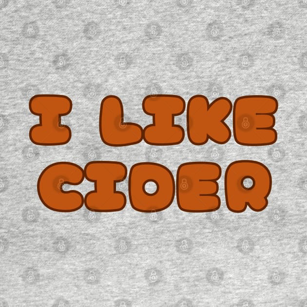 I LIKE Cider. In A Retro Vintage Pop Font Style! by SwagOMart